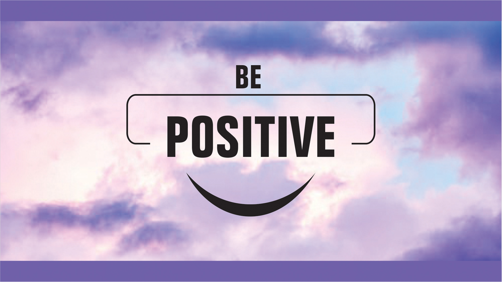 Be positive