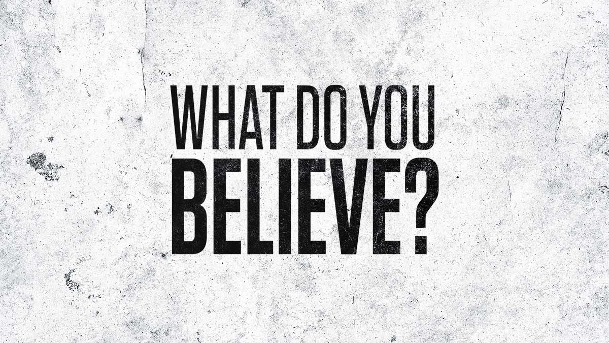 What do you believe?
